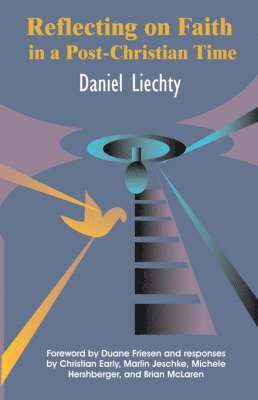 Daniel Liechty - Reflecting on Faith in a Post-Christian Time, Häftad