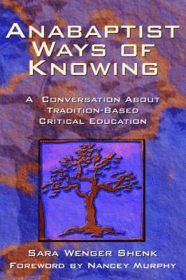 bokomslag Anabaptist Ways of Knowing: A Conversation about Tradition-Based Critical Education