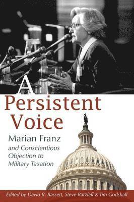 bokomslag A Persistent Voice: Marian Franz and Conscientious Objection to Military Taxation