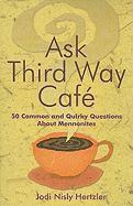 bokomslag Ask Third Way Cafe: 50 Common and Quirky Questions about Mennonites