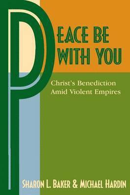 bokomslag Peace Be with You: Christ's Benediction Amid Violent Empires