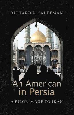 bokomslag An American in Persia: A Pilgrimage to Iran