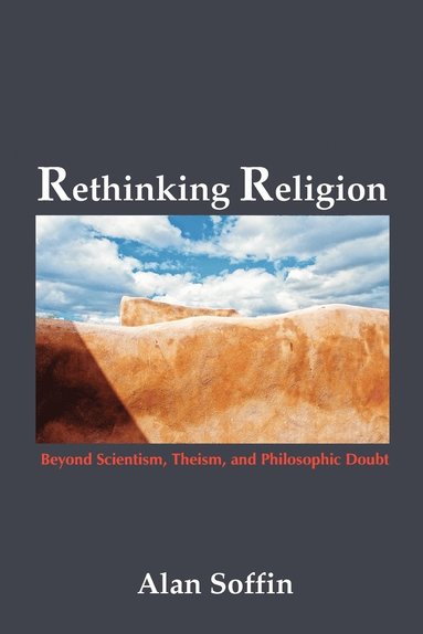 bokomslag Rethinking Religion: Beyond Scientism, Theism, and Philosophic Doubt