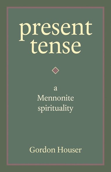 bokomslag Present Tense: A Mennonite Spirituality