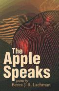 Becca J. R. Lachman - The Apple Speaks: Poems, Häftad