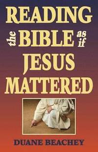 bokomslag Reading the Bible as If Jesus Mattered