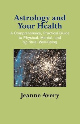 Jeanne Avery - Astrology and Your Health, Häftad