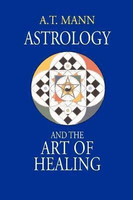 A T Mann - Astrology and the Art of Healing, Häftad