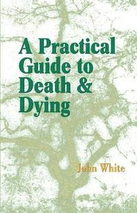 bokomslag A Practical Guide to Death and Dying