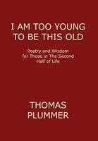 Thomas Plummer - I Am Too Young to Be This Old, Inbunden