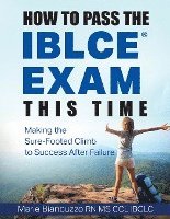 bokomslag How to Pass the IBLCE Exam This Time: Making the Sure-Footed Climb to Success After Failure