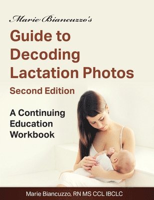 bokomslag Marie Biancuzzo's Guide to Decoding Lactation Photos 2nd Ed: A Continuing Education Workbook 2nd Ed