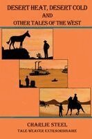 Charlie Steel - Desert Heat, Desert Cold and Other Tales of the West, Häftad