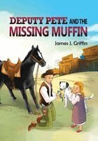 James J Griffin - DEPUTY PETE and the MISSING MUFFIN, Häftad