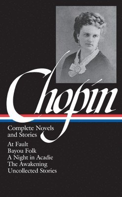 bokomslag Kate Chopin: Complete Novels and Stories