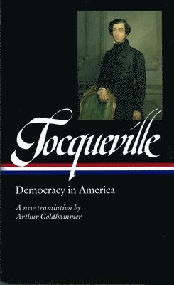 bokomslag Alexis De Tocqueville: Democracy In America (Loa #147)