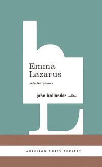 bokomslag Emma Lazarus: Selected Poems: (American Poets Project #13)