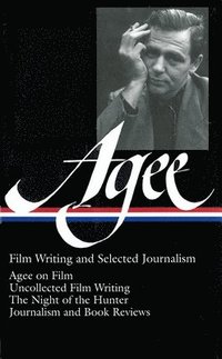 bokomslag James Agee: Film Writing and Selected Journalism (Loa #160): Agee on Film / Uncollected Film Writing / The Night of the Hunter / Journalism and Film R