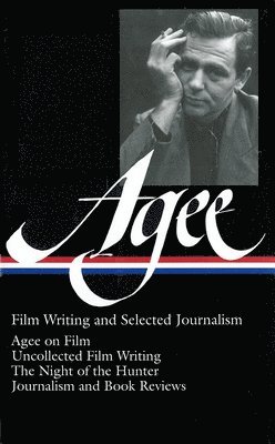 bokomslag James Agee: Film Writing and Selected Journalism (Loa #160): Agee on Film / Uncollected Film Writing / The Night of the Hunter / Journalism and Film R