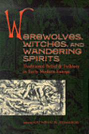 Kathryn A. Edwards - Werewolves, Witches, and Wandering Spirits: Traditional Belief & Folklore in Early Modern Europe, Häftad