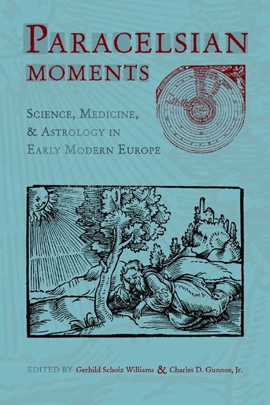 Gerhild Scholz Williams, Gerhild Scholz Williams, Charles D. Gunnoe Jr. - Paracelsian Moments, Häftad