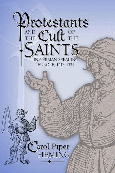 Carol Piper Heming - Protestants and the Cult of the Saints, Inbunden