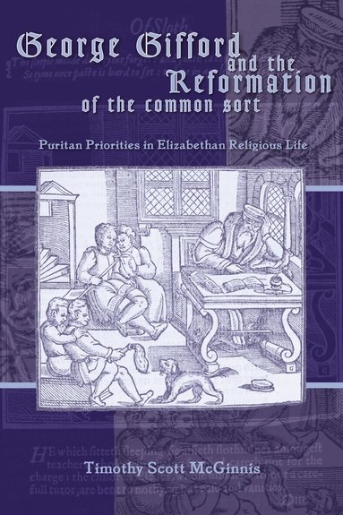 Timothy Scott McGinnis - George Gifford and the Reformation of the Common Sort, Inbunden