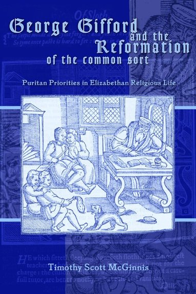 Timothy Scott McGinnis - George Gifford and the Reformation of the Common Sort, Häftad