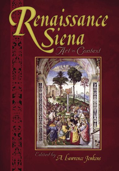 A. Lawrence Jenkens - Renaissance Siena, Inbunden