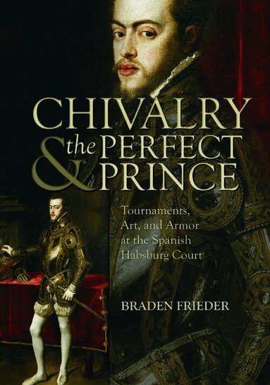 Braden Frieder - Chivalry and the Perfect Prince, Inbunden