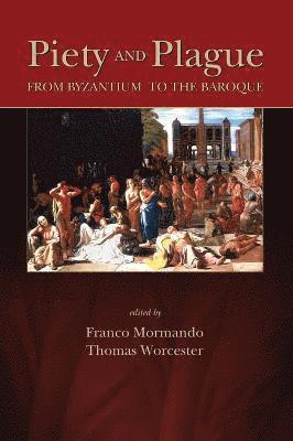 Boston College) Mormando, Franco (Associate Professor of Italian, Department of Romance Languages and Literatures, Thomas Worcester, Franco Mormando - Piety and Plague, Inbunden