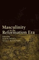 bokomslag Masculinity in the Reformation Era