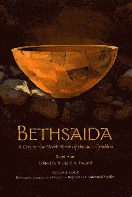 Bethsaida: A City by the North Shore of the Sea of Galilee, Vol. 4 1