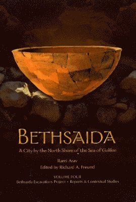 Rami Arav, Richard Freund - Bethsaida: A City by the North Shore of the Sea of Galilee, Vol. 4, Häftad