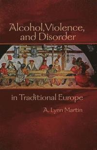 bokomslag Alcohol, Violence, and Disorder in Traditional Europe