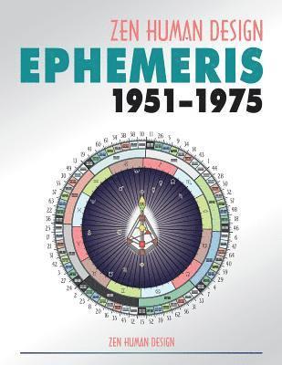 Zen Human Design Ephemeris 1951 - 1975 1