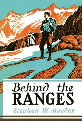Stephen W Meader, Stephen W. Meader, W. Meader, Stephen - Behind The Ranges, Inbunden