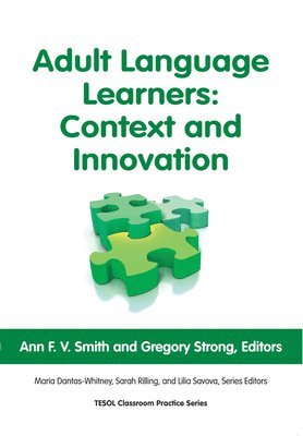 Ann F. V. Smith, Gregory Strong, Ann F V Smith, Sarah Rilling, Maria Dantas-Whitney, Lilia Savova - Adult Language Learners: Context and Innovation, Häftad