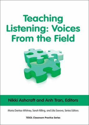 Nikki Ashcraft, Anh Tran, Maria Dantas-Whitney, Sarah Rilling, Lilia Savova - Teaching Listening: Voices from the Field, Häftad