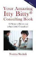bokomslag Your Amazing Itty Bitty Consulting Book: 15 Steps to Becoming a Successful Consultant