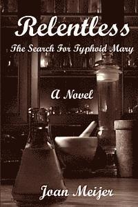 bokomslag Relentless: The Search For Typhoid Mary