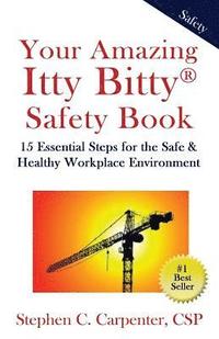 bokomslag Your Amazing Itty Bitty Safety Book: 15 Essential Steps for the Safe & Healthy Workplace Environment