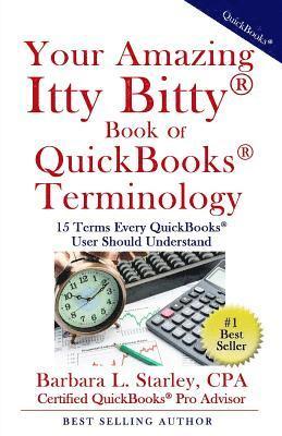 Barbara L Starley Cpa, Barbara L. Starley Cpa, Barbara L. Starley CPA - Your Amazing Itty Bitty Book of QuickBooks Terminology, Häftad