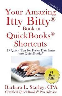 bokomslag Your Amazing Itty BittyTM Book of QuickBooks(R) Shortcuts: 15 Simple Tips for Quicker Data Entry Into QuickBooks(R)
