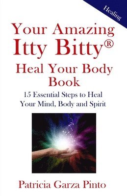 Patricia Garza Pinto - Your Amazing Itty BittyTM Heal Your Body Book, Häftad