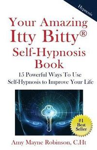 bokomslag Your Amazing Itty Bitty Self-Hypnosis Book: 15 Powerful Ways To Use Self-Hypnosis To Improve Your Life