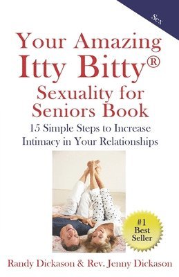 bokomslag Your Amazing Itty Bitty Sexuality for Seniors Book: 15 Simple Steps to Increase Intimacy in Your Relationships