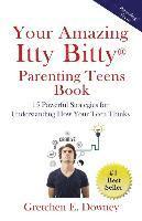 bokomslag Your Amazing Itty Bitty Parenting Teens Book: 15 Powerful Parenting Strategies for Understanding How Your Teen Thinks 15 Powerful Parenting Strategies