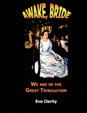 bokomslag Awake, Bride: We are in the Great Tribulation