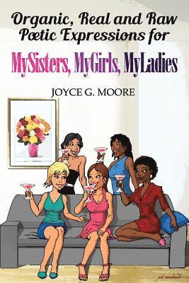 Organic, Real and Raw Poetic Expressions for MySisters, MyGirls, MyLadies 1